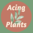 Acing Plants